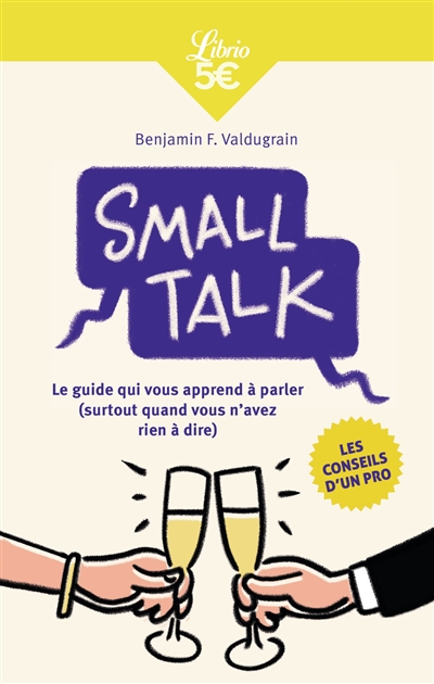 Small talk : le guide qui vous apprend à parler (surtout quand vous n'avez rien à dire)