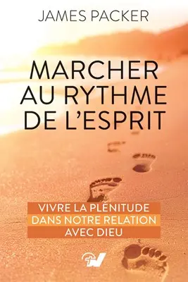 Marcher au rythme de l'Esprit : vivre la plénitude dans notre relation avec Dieu