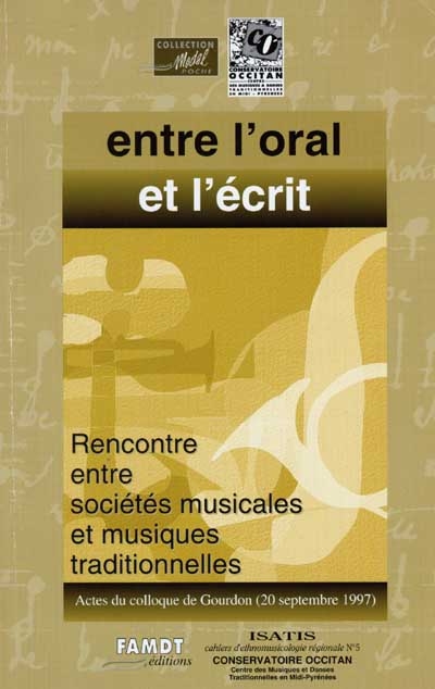 Entre l'oral et l'écrit : rencontres entre sociétés musicales et musiques traditionnelles : actes du colloque de Gourdon, 20 septembre 1997