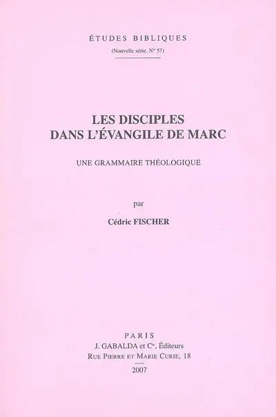 Les disciples dans l'Evangile de Marc : une grammaire théologique
