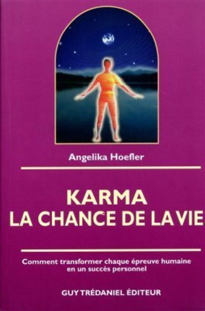 Karma, la chance de la vie : comment transformer chaque épreuve humaine en un succès personnel