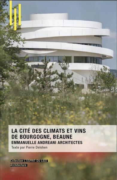 La Cité des climats et vins de Bourgogne, Beaune : Emmanuelle Andreani architectes