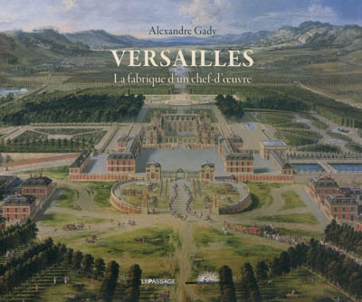 Versailles : la fabrique d'un chef-d'oeuvre