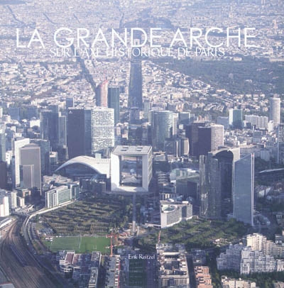 La Grande Arche : sur l'axe historique de Paris
