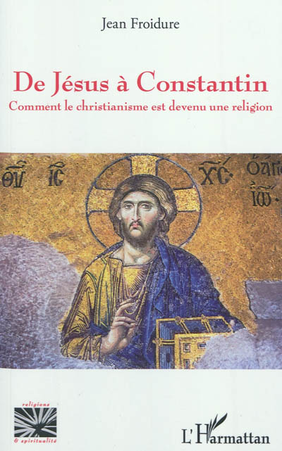 De Jésus à Constantin : comment le christianisme est devenu une religion
