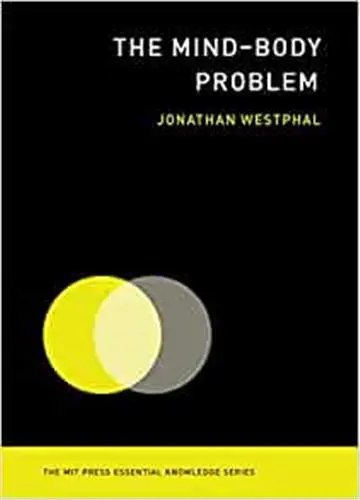 Mind-Body Problem (MIT Press Essential Knowledge series)