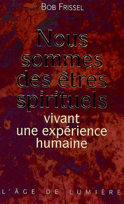 Nous sommes des êtres spirituels vivant une expérience humaine