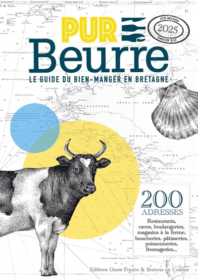 Pur beurre, le guide du bien-manger en Bretagne, 2025 : 200 adresses : restaurants, caves, boulangeries, magasins à la ferme, boucheries, pâtisseries, poissonneries, fromageries...