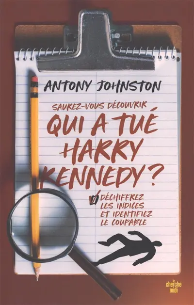 Saurez-vous découvrir qui a tué Harry Kennedy ? : déchiffrez les indices et identifiez le coupable