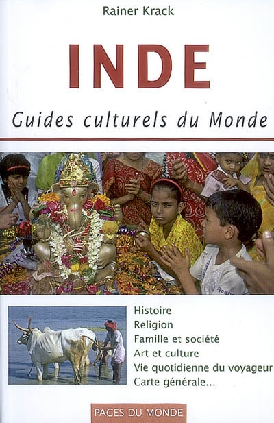 Inde : histoire, religion, famille et société, art et culture, vie quotidienne du voyageur, carte générale...
