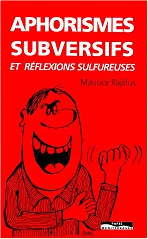 Aphorismes subversifs et réflexions sulfureuses