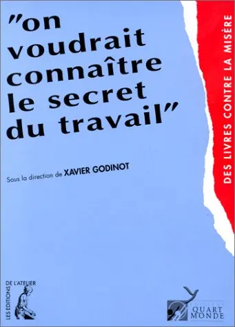 On voudrait connaitre le secret du travail : dialogue insolite sur l'emploi entre militants du Quart monde, chercheurs et acteurs de l'économie