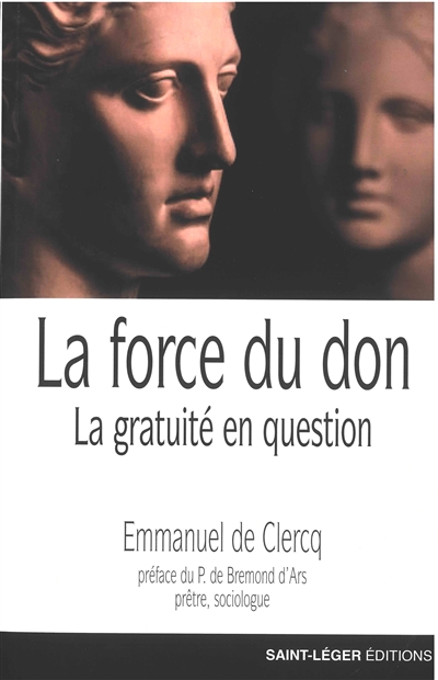 La force du don : la gratuité en question - Emmanuel de Clercq