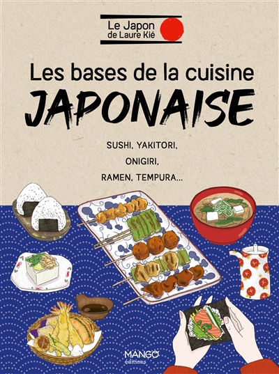 Les bases de la cuisine japonaise : sushi, yakitori, onigiri, ramen, tempura...