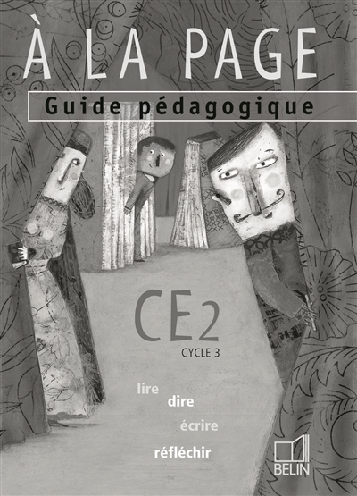 A la page CE2 cycle 3 : lire, dire, écrire, réfléchir : guide pédagogique
