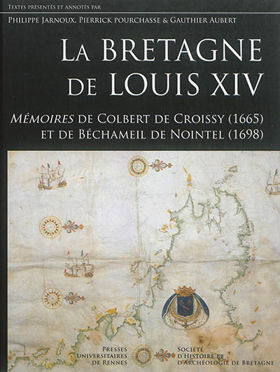 La Bretagne de Louis XIV : mémoires de Colbert de Croissy (1665), et de Béchameil de Nointel (1698)