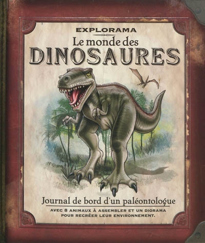 Le monde des dinosaures : journal de bord d'un paléontologue