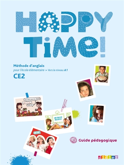 Happy time ! CE2 : méthode d'anglais pour l'école élémentaire, vers le niveau A1 : guide pédagogique
