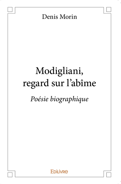 Modigliani, regard sur l'abîme : Poésie biographique