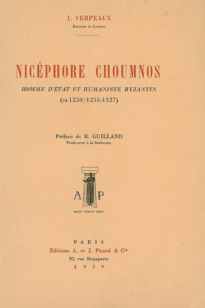 Nicéphore Choumnos, homme d'Etat et humaniste byzantin (ca 1250-1255-1327)