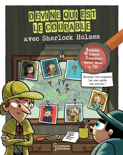 Devine qui est le coupable avec Sherlock Holmes : 10 suspects, 9 mystères, 3 enquêteurs, Sherlock, Watson... et toi ! : élimine les suspects les uns après les autres !