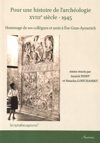 Pour une histoire de l'archéologie : XVIIIe siècle-1945 : hommage de ses collègues et amis à Eve Gran-Aymerich