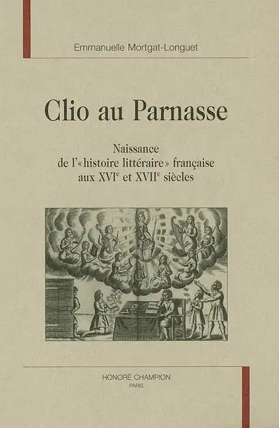 Clio au Parnasse : naissance de l'histoire littéraire française aux XVIe et XVIIe siècles