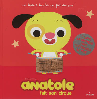 Anatole. Anatole fait son cirque : un livre à toucher qui fait des sons !