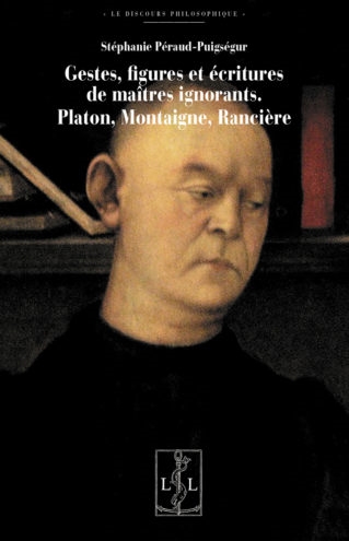 Geste, figures et écritures de maîtres ignorants : Platon, Montaigne, Rancière