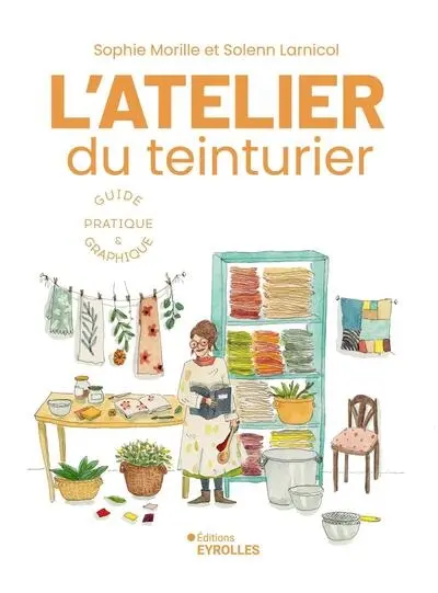 L'atelier du teinturier : guide pratique & graphique L'atelier du teinturier : guide pratique & graphique