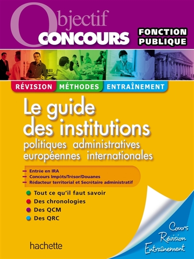 Le guide des institutions politiques, administratives, européennes, internationales : catégories A et B