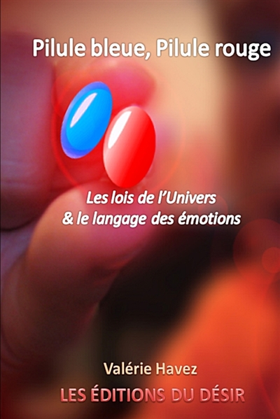Pilule bleue, pilule rouge ou Les lois de l'Univers & le langage des émotions