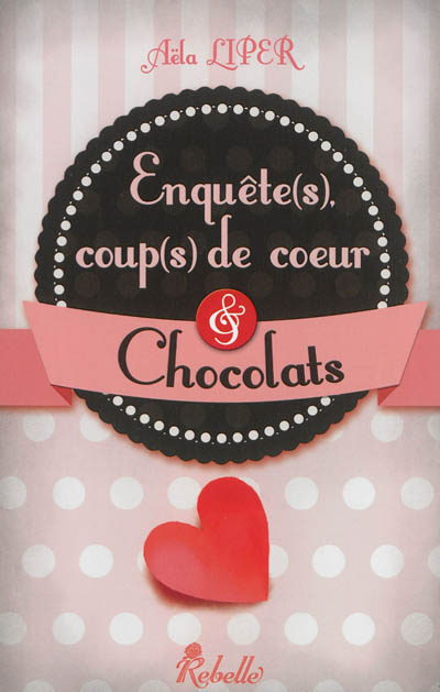 Enquête(s), coup(s) de coeur & chocolat