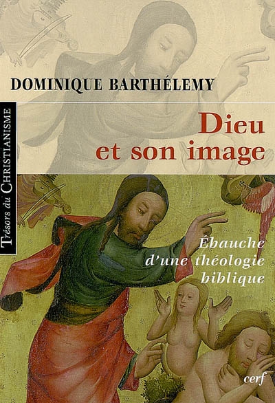 Dieu et son image : ébauche d'une théologie biblique - Dominique Barthélemy