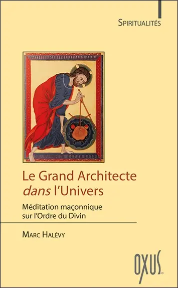 Le grand architecte dans l'univers : méditation maçonnique sur l'Ordre du Divin
