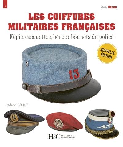 Les coiffures militaires françaises : képis, casquettes, bérets, bonnets de police