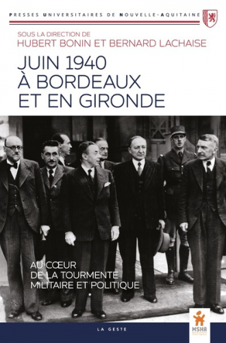 Juin 1940 à Bordeaux et en Gironde : au coeur de la tourmente militaire et politique