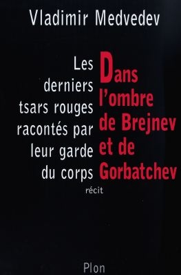 Dans l'ombre de Brejnev et Gorbatchev : les derniers tsars rouges racontés par leur garde du corps