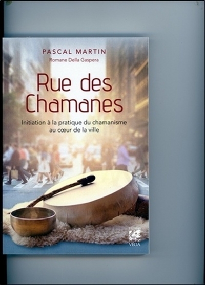 Rue des chamanes : initiation à la pratique du chamanisme au coeur de la ville