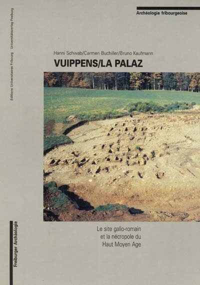 Vuippens-La Palaz : le site gallo-romain et la nécropole du Haut Moyen Age