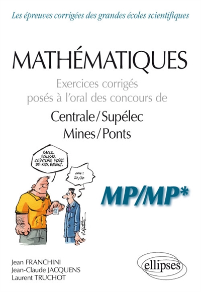 Mathématiques : exercices corrigés posés à l'oral des concours de Centrale-Supélec, Mines-Ponts : MP-MP*