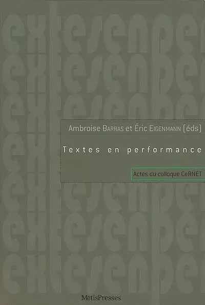 Textes en performance : actes du colloque CeRNET, 27-28 novembre 2003, Genève