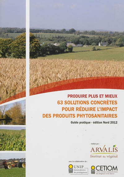 Produire plus et mieux : 63 solutions concrètes pour réduire l'impact des produits phytosanitaires : guide pratique, édition Nord 2012