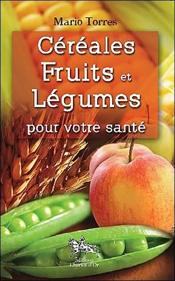 Céréales, fruits et légumes pour votre santé
