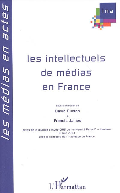 Les intellectuels de médias en France : actes de la journée d'étude CRIS de l'Université Paris 10-Nanterre, 18 juin 2003