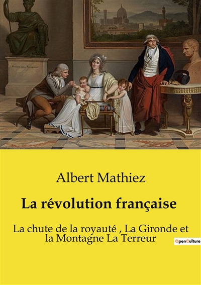 La révolution française : La chute de la royauté, La Gironde et la Montagne La Terreur