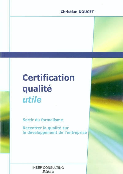 Certification qualité utile : sortir du formalisme, recentrer la qualité sur le développement de l'entreprise