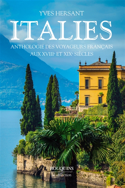 Italies : anthologie des voyageurs français aux XVIIIe et XIXe siècles