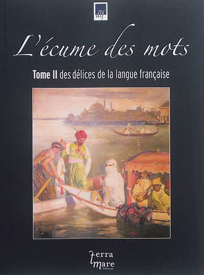 L'écume des mots : des délices de la langue française. Vol. 2