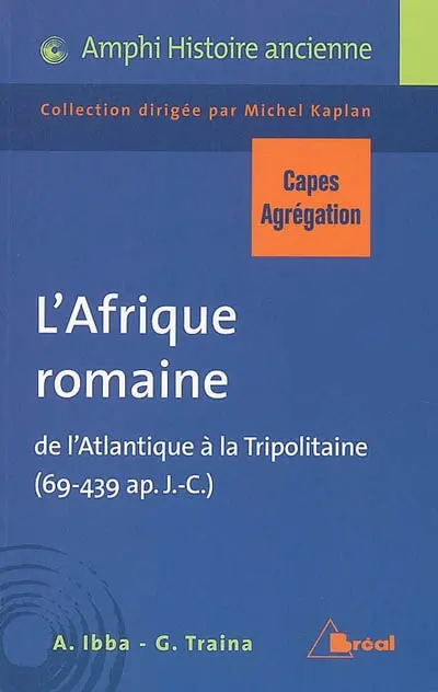 L'Afrique romaine : de l'Atlantique à la Tripolitaine (69-439 ap. J.-C.) : Capes-agrégation